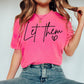 Let Them Graphic Short or Long Sleeve Tees & Sweatshirts- ADULTS - ALL COLORS