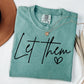 Let Them Graphic Short or Long Sleeve Tees & Sweatshirts- ADULTS - ALL COLORS
