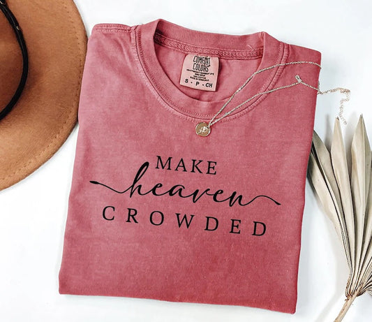 Make Heaven Crowded Graphic Short or Long Sleeve Tees & Sweatshirts- ADULTS - ALL COLORS